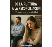 DE LA RUPTURA A LA RECONCILIÁCION: CÓMO SUPERAR LA INFIDELIDAD