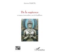De la sapience: Ou sagesse transcendante, coeur du bouddhisme