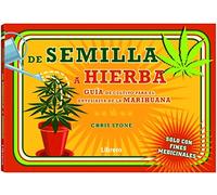 De la semilla a la hierba: Guia para el cultivo de hierba por un entusiasta de la marihuana (SIN COLECCION)