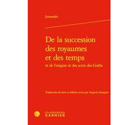 De la succession des royaumes et des temps et de l'origine et des actes des Goth