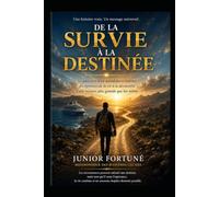 De la survie à la destinée: Le parcours d'un autodidacte haïtien : des épreuves de la vie à la découverte d'une mission plus grande que lui-même