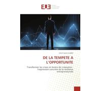 de la Tempete a l'Opportunite: Transformer les crises en leviers de croissance : l'expression concrète de la résilience entrepreneuriale