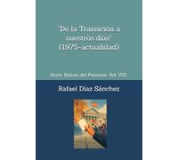 “De la Transición a nuestros días” (1975-actualidad).: Serie: Raíces del Presente. Vol. VIII. (Raíces del presente. Voces de la historia de España)