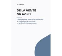 DE LA VENTE AU CASH: Comprendre, piloter et sécuriser le cycle Quote-to-Cash et le Crédit Management