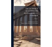 De La Vida Y Acciones De Alexandro El Grande