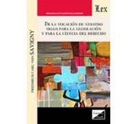 De La Vocacion De Nuestro Siglo Para La Legislacion Y Para La Cie Ncia
