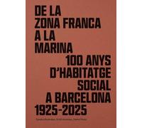 DE LA ZONA FRANCA A LA MARINA: 100 ANYS D'HABITATGE SOCIAL A BARCELONA 1925-2025 (Barcelona Arquitectura i Urbanisme)