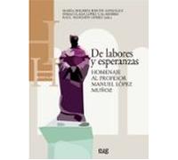 De Labores Y Esperanzas. Homenaje Al Profesor Manuel López Muñoz
