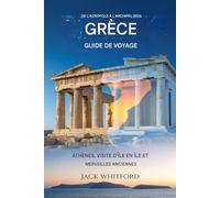 De l'Acropole à l'archipel 2026 : guide de voyage en Grèce: Athènes, visite des îles et merveilles antiques