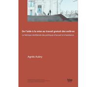 De l'aide à la mise au travail gratuit des exilé.es: La fabrique néolibérale des politiques d'accueil et d'assitance