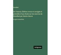 De l'Amour; Édition revue et corrigée et précédée d'une étude sur les oeuvres de Stendhal par Sainte-Beuve: en gros caractères