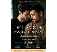 De l'amour, pas juste du sexe: Le guide moderne pour les hommes fatigués des plans d'un soir et des applis qui ne mènent nulle part.