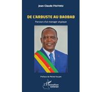 De l'arbuste au baobab: Parcours d’un manager atypique (Harmattan Cameroun)