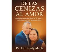 DE LAS CENIZAS AL AMOR: Dios todavía escribe historias de amor. incluso cuando solo quedan cenizas