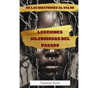 DE LAS CICATRICES AL VALOR: LECCIONES SILENCIOSAS DEL PASADO