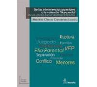 De Las Interferencias Parentales A La Violencia Filioparental. Manual Práctico Para Un Abordaje Terapéutico