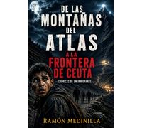 De las montañas del Atlas a la frontera de Ceuta: El dramático viaje de un inmigrante. Una novela de supervivencia basada en hechos reales
