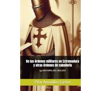 De las órdenes militares en Extremadura y otras órdenes de caballería: La distopía del relato (LIBROS HISTORIA MEDIEVAL Y ÓRDENES MILITARES)
