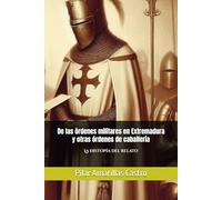 De las órdenes militares en Extremadura y otras órdenes de caballería: La distopía del relato (LIBROS HISTORIA MEDIEVAL Y ÓRDENES MILITARES)