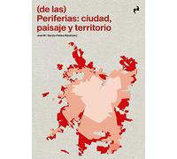(DE LAS) PERIFERIAS: CIUDAD, PAISAJE Y TERRITORIO (ARQUITECTURA)