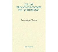 De las prolongaciones de lo humano | Luis Miguel Isava