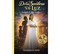 DE LAS SOMBRAS A LA LUZ: Sanando el Alma Herida...