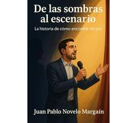 De las sombras al escenario: La historia de cómo encontré mi voz (Superación Personal)