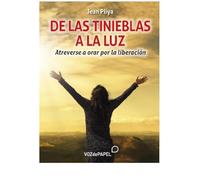 DE LAS TINIEBLAS A LA LUZ: Atreverse a orar por la liberación