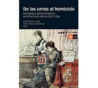 DE LAS URNAS AL HEMICICLO: Elecciones y parlamentarismo en la Península Ibérica (1875-1926): 26 (Coediciones)
