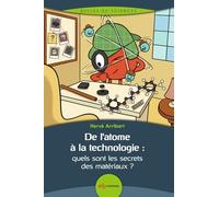 De l'atome à la technologie : quels sont les secrets des matériaux ?