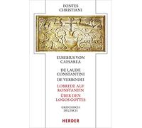De Laude Constantini - Lobrede Auf Konstantin / De Verbo Dei - Uber Den Logos Gottes: Griechisch - Deutsch: 89 (Fontes Christiani 5. Folge)