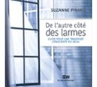 De L'autre Côté Des Larmes: Guide Pour Une Traversée Consciente Du Deuil
