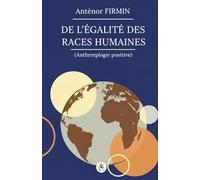De l'égalité des races humaines: Anthropologie positive Édition intégrale