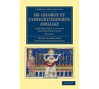 de Legibus Et Consuetudinibus Angliae - Volume 5: Libri Quinque in Varios Tractatus Distincti (Cambridge Library Collection - Rolls)