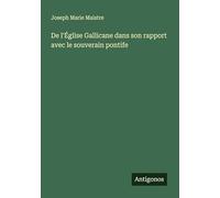 De l'Église Gallicane dans son rapport avec le souverain pontife