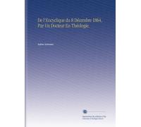 De l'Encyclique du 8 Décembre 1864, Par Un Docteur En Théologie.
