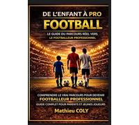 De l'enfant à pro - Football: Comprendre le vrai parcours pour devenir footballeur professionnel