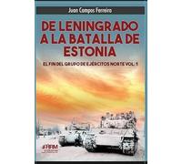 DE LENINGRADO A LA BATALLA DE ESTONIA. EL FIN DEL GRUPO DE EJÉRCITOS NORTE VOL. 1. (HISTORIA MILITAR)