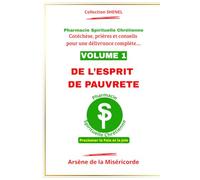 DE L'ESPRIT DE PAUVRETE: Catéchèse, prière et conseils pour une délivrance complète (PHARMACIE SPIRITUELLE CHRETIENNE - Catéchèse, prière et conseils pour une délivrance complète...)
