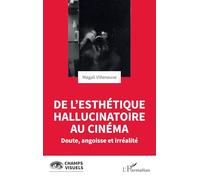 De l'esthétique hallucinatoire au cinéma: Doute, angoisse et irréalité (Champs Visuels)
