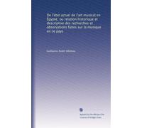 De l'état actuel de l'art musical en Égypte, ou relation historique et descriptive des recherches et observations faites sur la musique en ce pays