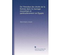 De l'étendue des droits de la femme dans le mariage musulman et particulièrement en Êgypte
