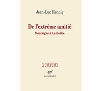 De l'extrême amitié: Montaigne et La Boétie