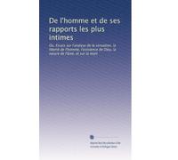 De l'homme et de ses rapports les plus intimes: Ou, Essais sur l'analyse de la sensation, la liberté de l'homme, l'existence de Dieu, la nature de l'âme, et sur la mort: Volume 1