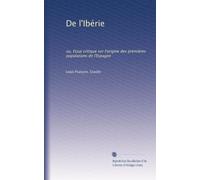 De l'Ibérie: ou, ?ssai critique sur l'origine des premières populations de l'Espagne