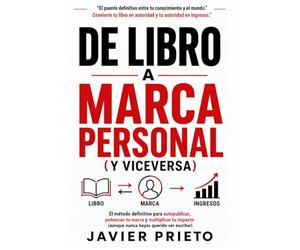 De Libro a Marca Personal (y Viceversa): El método definitivo para autopublicar, potenciar tu marca y multiplicar tu impacto (aunque nunca hayas querido ser escritor)