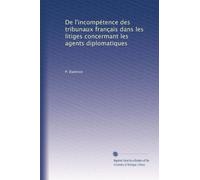 De l'incompétence des tribunaux français dans les litiges concermant les agents diplomatiques: Volume 2