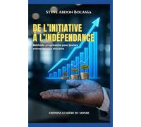 DE L'INITIATIVE À L'INDÉPENDANCE: METHODE PROGRESSIVE POUR JEUNES ENTREPRENEURS AFRICAINS
