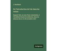 De l'introduction de l'air dans les veines: Rapport fait, au nom d'une commission, à l'Académie Royale de médecine, dans les séances des 21 et 28 novembre 1837