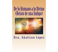 De lo Humano a lo Divino: (Relato de una Índigo)